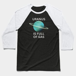 URANUS IS FULL OF GAS Baseball T-Shirt